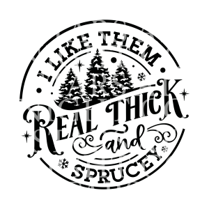 Real Thick & Sprucey