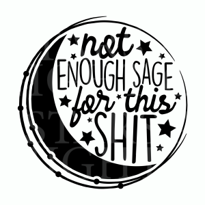 Not Enough Sage For This Shit