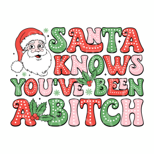 Santa Knows Youve Been A B*tch