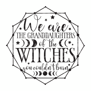 We Are Granddaughters Of The Witches You Couldnt Burn Moon Phases