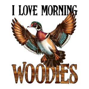 I Love Morning Woodies