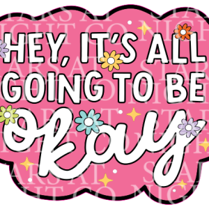 Hey Its All Going To Be Okay Charm Size Decal White Gloss Vinyl